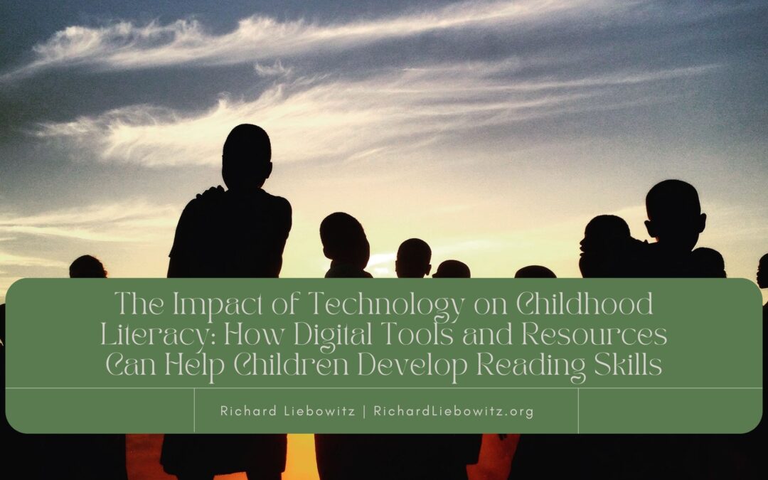 The Impact of Technology on Childhood Literacy: How Digital Tools and Resources Can Help Children Develop Reading Skills
