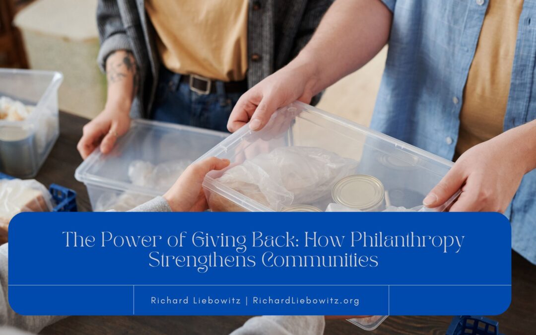 The Power of Giving Back: How Philanthropy Strengthens Communities